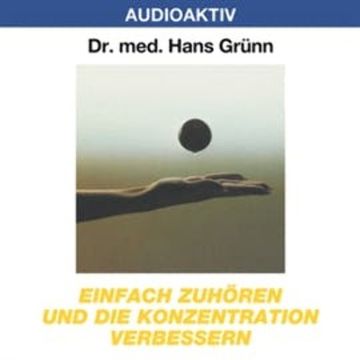 Einfach zuhören und die Konzentration verbessern audiobook, Dr. Hans Grünn
