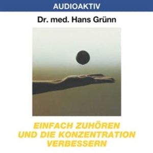 Einfach zuhören und die Konzentration verbessern, Dr. Hans Grünn