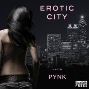 Erotic City - A Novel (Unabridged), Pynk