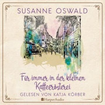 Für immer in der kleinen Kaffeerösterei (ungekürzt) audiobook, Susanne Oswald