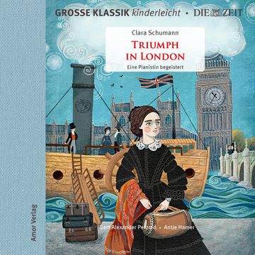 Große Klassik kinderleicht. DIE ZEIT-Edition, Triumph in London. Eine Pianistin begeistert, Clara Schumann