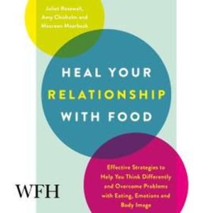 Heal Your Relationship with Food, Amy Chisholm, Juliet Rosewall, Maureen Moerbeck