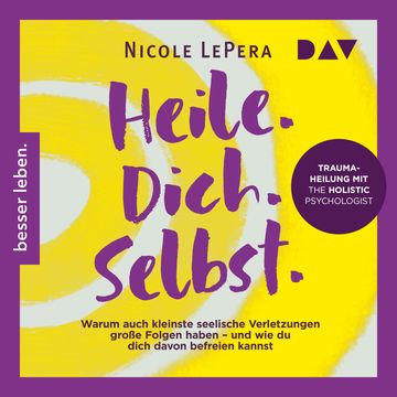 Heile. Dich. Selbst. Warum auch kleinste seelische Verletzungen große Folgen haben - und wie du dich davon befreien kannst (Unge audiobook, Nicole LePera