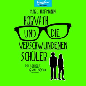 Horvath und die verschwundenen Schüler - Des Lehrers zweiter Fall - Lehrer Horvath ermittelt, Band 2 (ungekürzt), Marc Hofmann