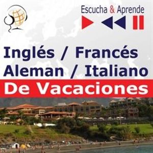 Inglés / Francés / Italiano / Aleman -De Vacaciones. Escucha & Aprende (for Spanish speakers), Dorota Guzik