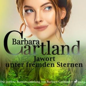 Jawort unter fremden Sternen (Die zeitlose Romansammlung von Barbara Cartland 7), Barbara Cartland