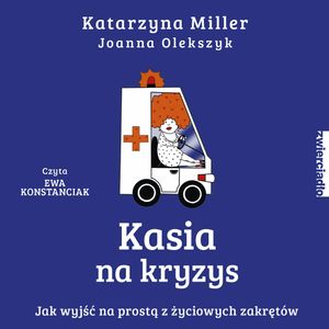 Kasia na kryzys. Jak wyjść na prostą z życiowych zakrętów, Joanna Olekszyk, Katarzyna Miller