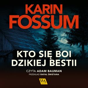 Kto się boi dzikiej bestii. Część III, Karin Fossum