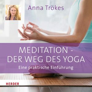 Meditation - der Weg des Yoga, Anna Trökes