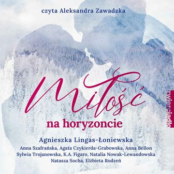 Miłość na horyzoncie. Antologia opowiadań w klimacie górskim audiobook, Agata Czykierda-Grabowska, Agnieszka Lingas-Łoniewska, Anna Bellon, Anna Szafrańska, Elżbieta Rodzeń, K.A. Figaro, Natalia Nowak-Lewandowska, Natasza Socha, Sylwia Trojanowska