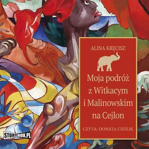 Moja podróż z Witkacym i Malinowskim na Cejlon, Alina Kręcisz