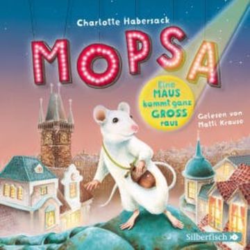 Mopsa – Eine Maus kommt ganz groß raus audiobook, Charlotte Habersack