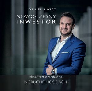 Nowoczesny Inwestor. Jak zarabiać na nieruchomościach, Daniel Siwiec