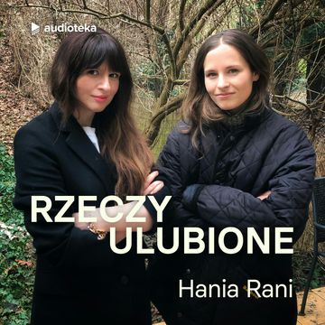 Rzeczy ulubione. Odcinek 27. Hania Rani audiobook, Anna Gacek