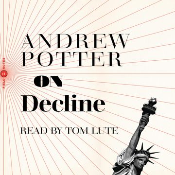 On Decline - Stagnation, Nostalgia, and Why Every Year is the Worst One Ever (Unabridged) audiobook, Andrew Potter