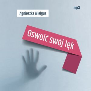 Oswoić swój lęk, Agnieszka Wielgus