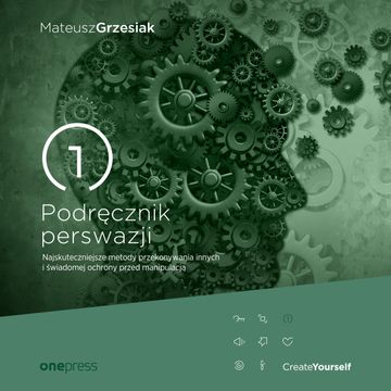 Podręcznik perswazji. Najskuteczniejsze metody przekonywania innych i świadomej ochrony przed manipulacją audiobook, Mateusz Grzesiak