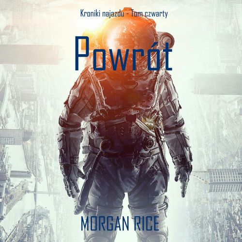Powrót. Kroniki najazdu. Tom 4 - Audiobook - Morgan Rice - Morgan Rice ...
