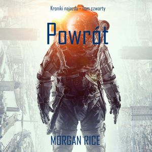 Powrót. Kroniki najazdu. Tom 4, Morgan Rice