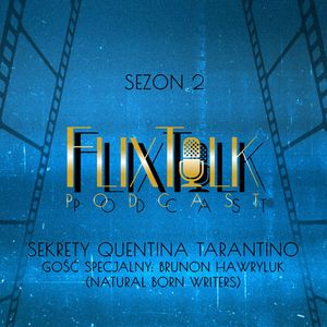 S02E04 - Sekrety Quentina Tarantino - Gość specjalny: Brunon Hawryluk (Natural Born Writers), #FlixTalk - podcast filmowy