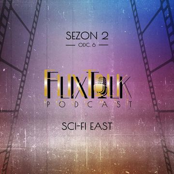 S02E09 - Przegląd "Sci-fi East" audiobook, #FlixTalk - podcast filmowy
