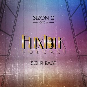 S02E09 - Przegląd "Sci-fi East", #FlixTalk - podcast filmowy