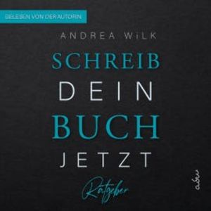 Schreib dein Buch jetzt, ANDREA WiLK
