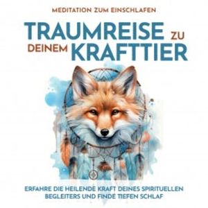 Traumreise zu Deinem Krafttier: Meditation zum Einschlafen, Raphael Kempermann