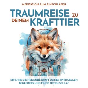 Traumreise zu Deinem Krafttier: Meditation zum Einschlafen, Raphael Kempermann