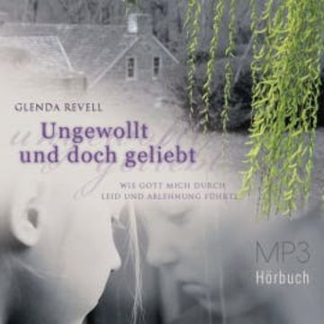 Ungewollt und doch geliebt - Hörbuch audiobook, Glenda Revell