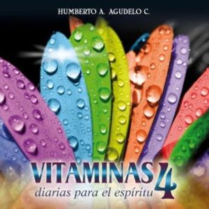 Vitaminas diarias para el espíritu 4, Humberto A. Agudelo