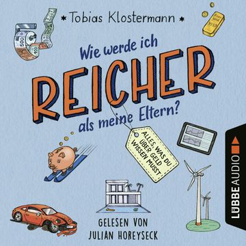Wie werde ich reicher als meine Eltern? - Alles, was du über Geld wissen musst (Ungekürzt) audiobook, Tobias Klostermann