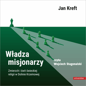 Władza misjonarzy. Zmierzch i świt świeckiej religii w Dolinie Krzemowej, Jan Kreft