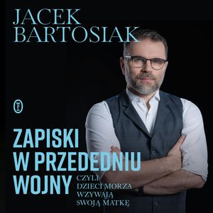Zapiski w przededniu wojny, czyli dzieci morza wzywają swoją matkę, Jacek Bartosiak