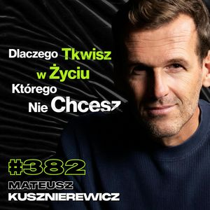 #382 Które Momenty Będziesz Wspominał Do Końca Życia? Jak Dożyć 100 Lat? - Mateusz Kusznierewicz, Przemek Górczyk