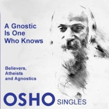 A Gnostic Is One Who Knows audiobook, OSHO
