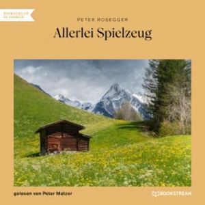 Allerlei Spielzeug, Peter Rosegger