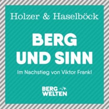 Berg und Sinn – Im Nachstieg von Viktor Frankl audiobook, Michael Holzer