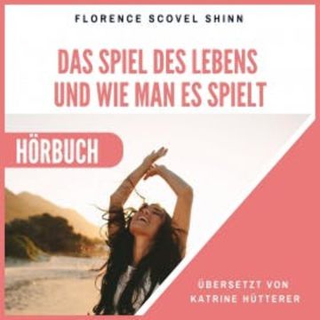 Das Spiel des Lebens und wie man es spielt audiobook, Florence Scovel Shinn