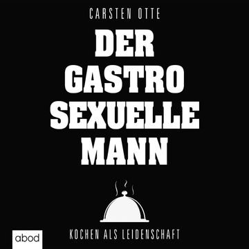 Der gastrosexuelle Mann audiobook, Carsten Otte