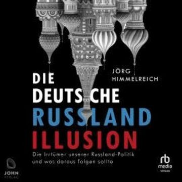 Die deutsche Russland-Illusion audiobook, Jörg Himmelreich