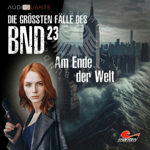 Die größten Fälle des BND, Folge 23: Am Ende der Welt (ungekürzt), Christoph Lehmann, Daniel Oliver Bachmann, Philip-Laszló Koch, Viktor Eirich