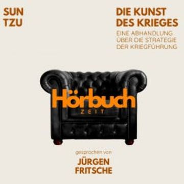 Die Kunst des Krieges. Eine Abhandlung über die Strategie der Kriegführung. audiobook, Hörbuchzeit