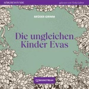 Die ungleichen Kinder Evas - Märchenstunde, Folge 148 (Ungekürzt), Brüder Grimm