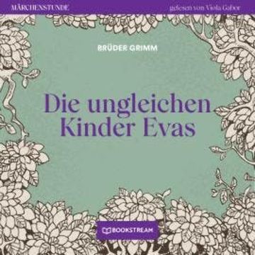Die ungleichen Kinder Evas - Märchenstunde, Folge 148 (Ungekürzt) audiobook, Brüder Grimm