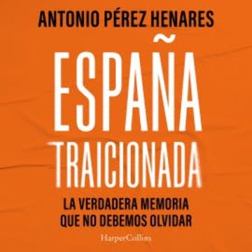 España traicionada audiobook, Antonio Pérez Henares