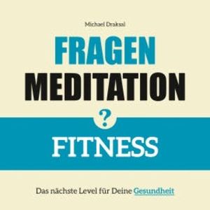 Fragenmeditation – FITNESS, Michael Draksal