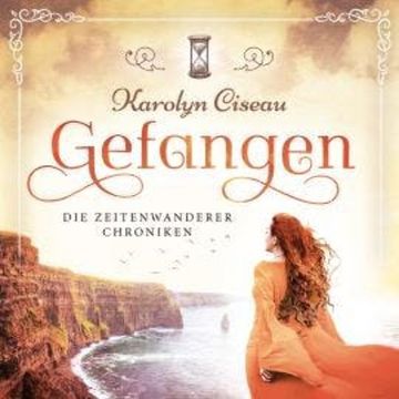 Gefangen - Die Zeitenwanderer Chroniken, Band 1 (Ungekürzt) audiobook, Karolyn Ciseau