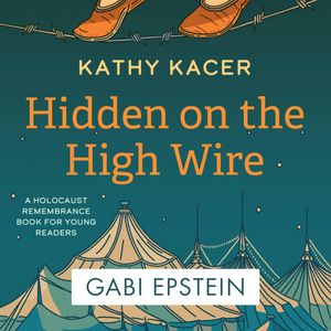 Hidden on the High Wire - Holocaust Remembrance Book for Young Readers (Unabridged), Kathy Kacer