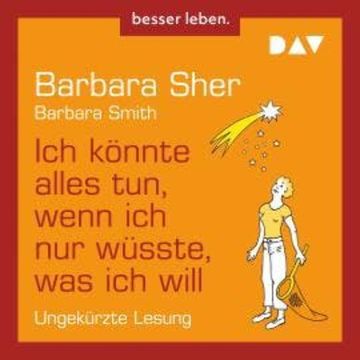Ich könnte alles tun, wenn ich nur wüsste, was ich will (Ungekürzt) audiobook, Barbara Sher, Barbara Smith